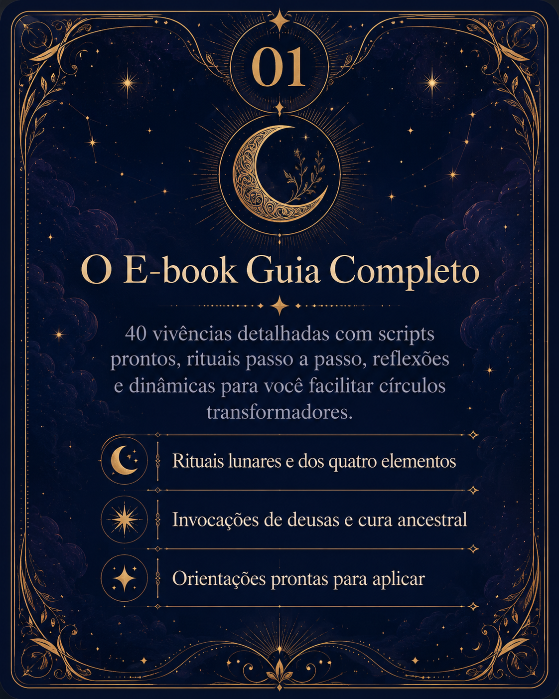 O E-book Guia Completo: 40 vivências detalhadas com scripts prontos, rituais passo a passo, reflexões e dinâmicas. Inclui rituais lunares e dos quatro elementos, invocações de deusas, cura ancestral e orientações prontas para aplicar.